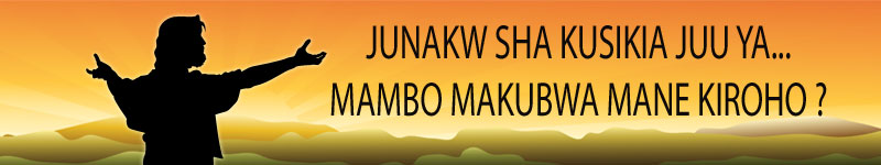 JUNAKW SHA KUSIKIA JUU YA...MAMBO MAKUBWA MANE KIROHO?