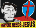 Everyone needs Jesus